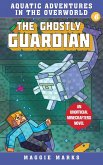 The Ghostly Guardian: An Unofficial Minecrafters Novelvolume 6