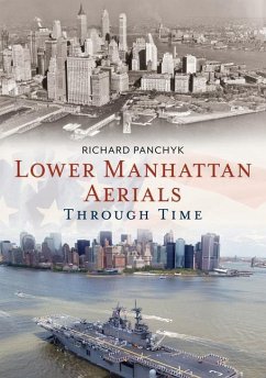 Lower Manhattan Aerials Through Time - Panchyk, Richard