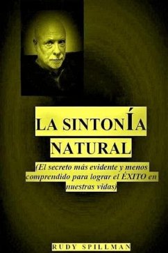 La sintonia natural: (El secreto mas evidente y menos comprendido para lograr el exito en nuestras vidas) - Spillman 8., Rudy