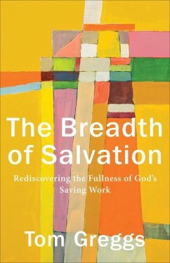 The Breadth of Salvation - Rediscovering the Fullness of God`s Saving Work - Greggs, Tom