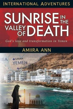 Sunrise in the Valley of Death: God's Love and Transformation in Yemen - Ann, Amiira