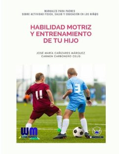 Habilidad motriz y entrenamiento de tu hijo - Carbonero Celis, Carmen; Canizares Marquez, Jose Maria