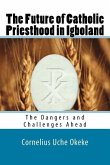 The Future of Catholic Priesthood in Igboland: The Dangers and Challenges Ahead