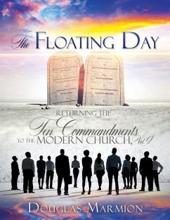 The Floating Day: Returning The Ten Commandments To The Modern Church, Vol. I - Marmion, Douglas