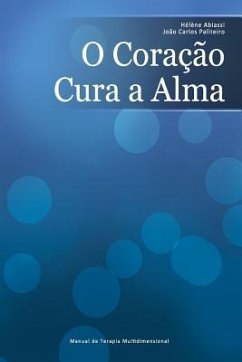 O Coração Cura a Alma: Manual De Terapia Multidimensional - Paliteiro, Joao Carlos; Abiassi, Helene