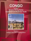 Congo Republic Mineral, Mining Sector Investment and Business Guide Volume 1 Strategic Information and Regulations