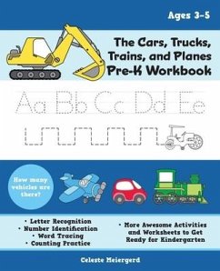 The Cars, Trucks, Trains, and Planes Pre-K Workbook: Letter and Number Tracing, Sight Words, Counting Practice, and More Awesome Activities and Worksh - Meiergerd, Celeste