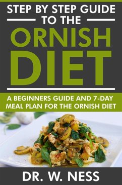 Step by Step Guide to the Ornish Diet: A Beginners Guide & 7-Day Meal Plan for the Ornish Diet (eBook, ePUB) - Ness, W.