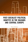 Post-Socialist Political Graffiti in the Balkans and Central Europe (eBook, ePUB)