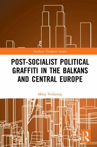 Post-Socialist Political Graffiti in the Balkans and Central Europe (eBook, ePUB)
