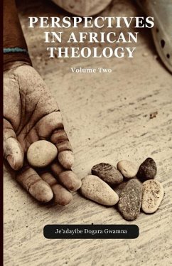 Perspectives in African Theology: Volume Two - Gwamna, Je'adayibe Dogara