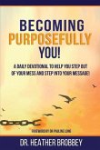 Becoming Purposefully You: A Daily Devotional To Help You Step Out Of Your Mess And Step Into Your Message