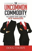 The Uncommon Commodity: The Common Sense Guide for New Managers (eBook, ePUB)
