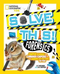 Solve This! Forensics: Super Science and Curious Capers for the Daring Detective in You - Messner, Kate
