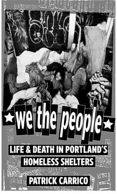 We the People: Life & Death in Portland's Homeless Shelters - Carrico, Patrick