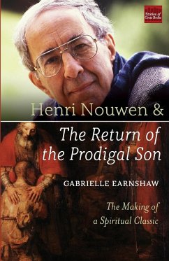 Henri Nouwen and the Return of the Prodigal Son - Earnshaw, Gabrielle