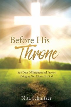 Before His Throne: 365 Days Of Inspirational Prayers, Bringing You Closer To God. - Schnitzer, Nita