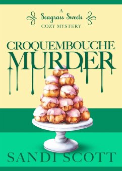 Croquembouche Murder: A Seagrass Sweets Cozy Mystery (Book 6) (eBook, ePUB) - Scott, Sandi