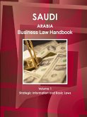 Saudi Arabia Business Law Handbook Volume 1 Strategic Information and Basic Laws
