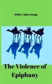 The Violence of Epiphany (Sacred Seasons, #2) (eBook, ePUB) The Violence of Epiphany (Sacred Seasons, #2) (eBook, ePUB)