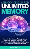Memory Rescue for Unlimited Memory: How to Develop a Photographic Memory, Prevent Memory Loss with Accelerated Learning Techniques and Avoid Alzheimer's Disease (eBook, ePUB)