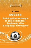 SOCCER. Training the &quote;technique of game episodes&quote;, beginning after a stoppage in the game.