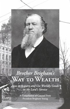 Brother Brigham's Way to Wealth: How to Acquire and Use Worldly Goods in the Lord's Service - Young, Brigham