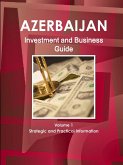 Azerbaijan Investment and Business Guide Volume 1 Strategic and Practical Information