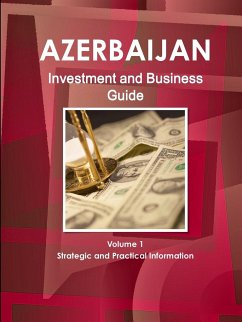 Azerbaijan Investment and Business Guide Volume 1 Strategic and Practical Information - Ibp, Inc.