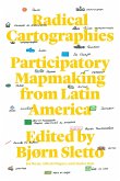 Radical Cartographies: Participatory Mapmaking from Latin America