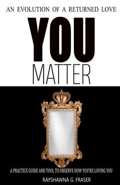 You Matter: An Evolution Of A Returned Love - Fraser, Rayshawna G.