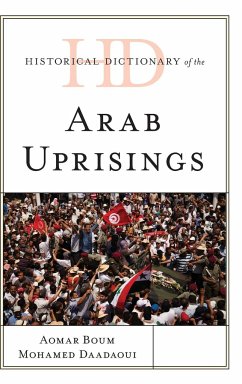 Historical Dictionary of the Arab Uprisings - Boum, Aomar; Daadaoui, Mohamed