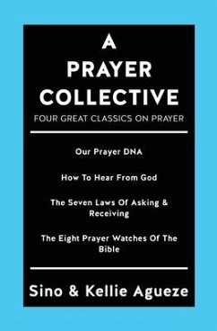 A Prayer Collective: Four Great Classics on Prayer - Agueze, Sino; Agueze, Kellie