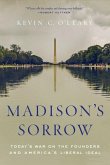 Madison's Sorrow: Today's War on the Founders and America's Liberal Ideal