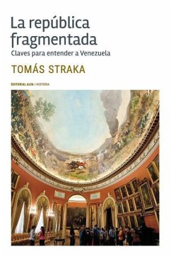 La república fragmentada: Claves para entender a Venezuela - Straka, Tomas