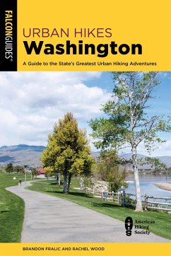 Urban Hikes Washington: A Guide to the State's Greatest Urban Hiking Adventures - Fralic, Brandon; Wood, Rachel