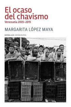 El ocaso del chavismo: Venezuela 2005-2015 - Lopez Maya, Margarita