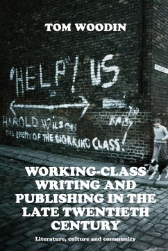 Working-class writing and publishing in the late twentieth century - Woodin, Tom
