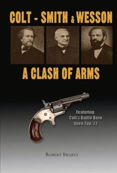 Colt - Smith & Wesson: A Clash of Arms: Volume 1 - Swartz, Robert