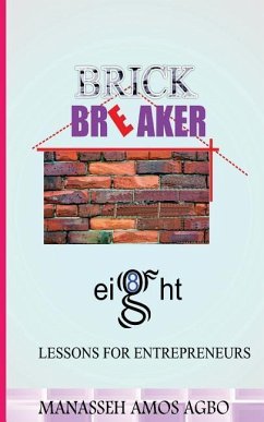 Brick Breaker, Eight Lesson for Entrepreneurs - Agbo, Manasseh Amos