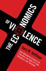 The Economics of Violence - Shiffman, Gary M