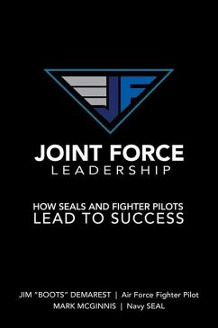 Joint Force Leadership: How Seals and Fighter Pilots Lead to Success - Demarest, Jim Boots; McGinnis, Mark