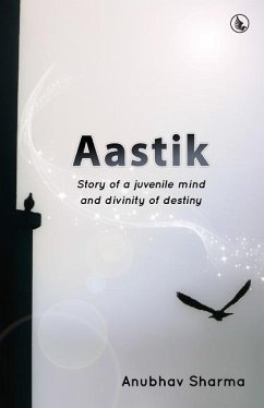 Aastik: Story of a juvenile mind and divinity of destiny - Sharma, Anubhav