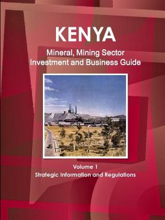 Kenya Mineral, Mining Sector Investment and Business Guide Volume 1 Strategic Information and Regulations - Ibp, Inc.