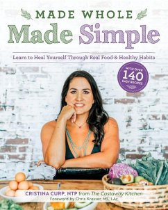 Made Whole Made Simple: Learn to Heal Yourself Through Real Food & Healthy Habits - Curp, Cristina