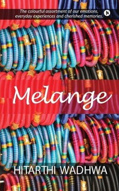 Melange: The Colorful Assortment of our Emotions, Everyday Experiences and Cherished Memories - Hitarthi Wadhwa