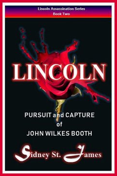 Lincoln - Pursuit and Capture of John Wilkes Booth (Lincoln Assassination Series, #2) (eBook, ePUB) - James, Sidney St.