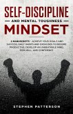 Self-Discipline and Mental Toughness Mindset: Achieve Your Goals and Success, Daily Habits and Exercises to Become Productive, Develop an Unbeatable Mind, Iron Will, and Confidence (eBook, ePUB)