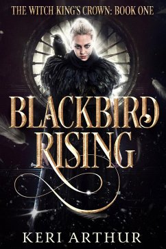 Blackbird Rising (The Witch King's Crown, #1) (eBook, ePUB) - Arthur, Keri