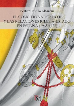 El Concilio Vaticano II y las relaciones Iglesia-Estado en España (1965-1972) - Castillo Albarran, Beatriz